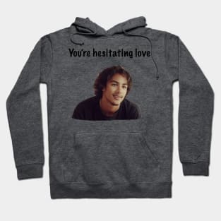 You're Hesitating Love Hoodie